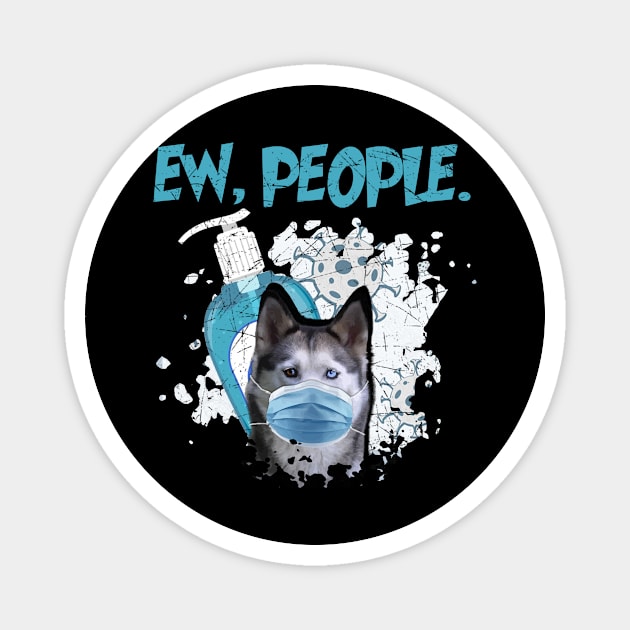 Husky Ew People Dog Wearing A Face Mask Magnet by gussiemc